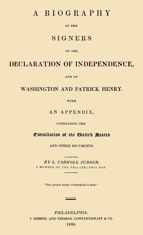 A Biography of the Signers of the Declaration of Independence, and of Washington and Patrick Henry  With an appendix, containing the Constitution of the United States, and other documents