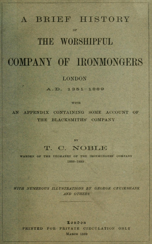 A Brief History of the Worshipful Company of Ironmongers, London A.D. 1351-1889  With an Appendix Containing Some Account of the Blacksmiths' Company