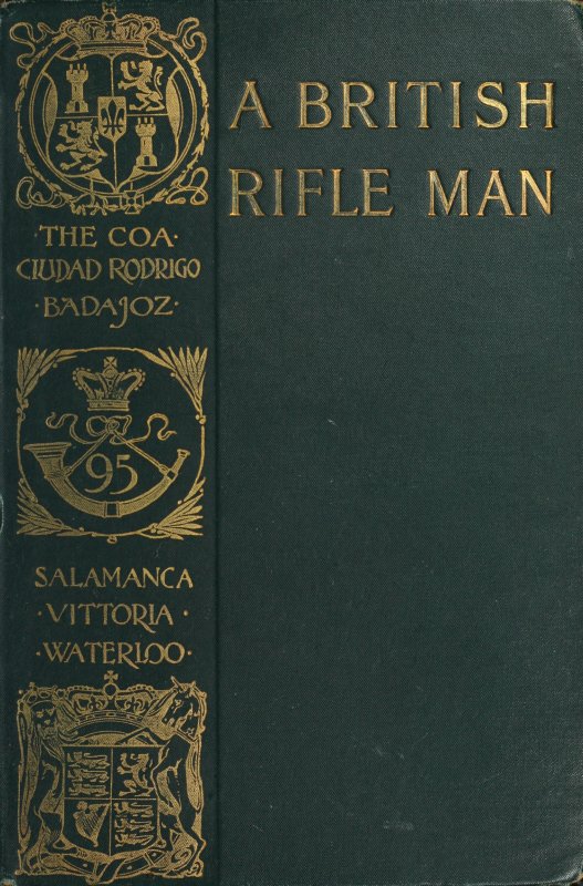 A British Rifle Man  The Journals and Correspondence of Major George Simmons, Rifle Brigade, During the Peninsular War and the Campaign of Waterloo