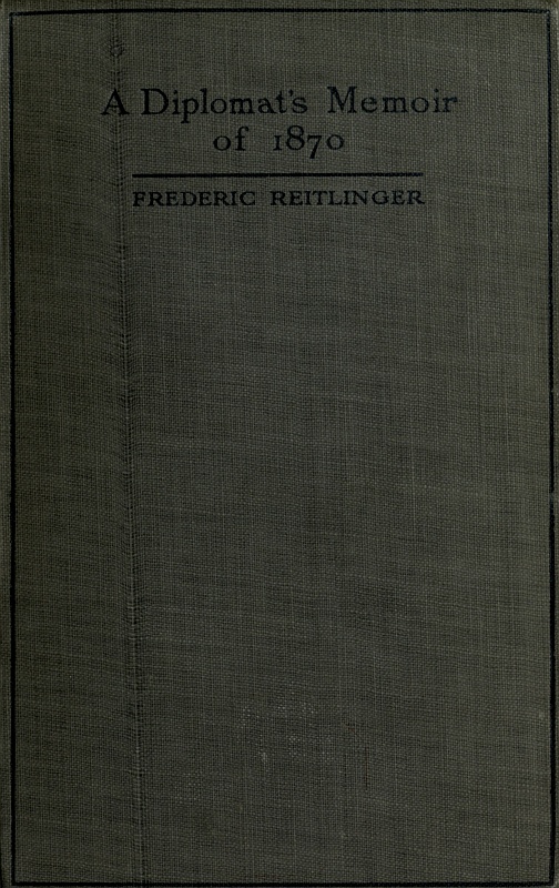 A Diplomat's Memoir of 1870  being the account of a balloon escape from the siege of Paris and a political mission to London and Vienna