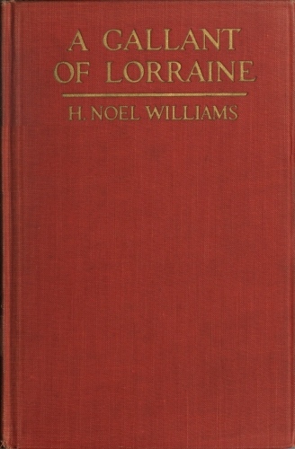 A Gallant of Lorraine; vol. 1 of 2  François, Seigneur de Bassompierre, Marquis d'Haronel, Maréchal de France, 1579-1646