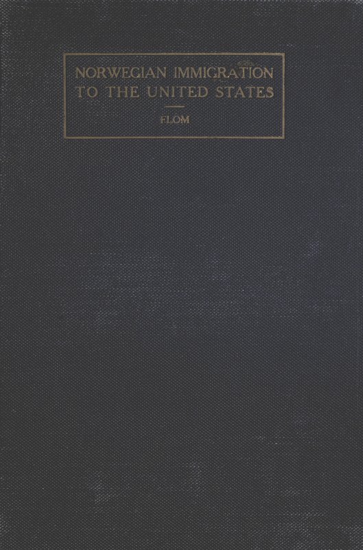 A History of Norwegian Immigration to the United States  From the Earliest Beginning down to the Year 1848