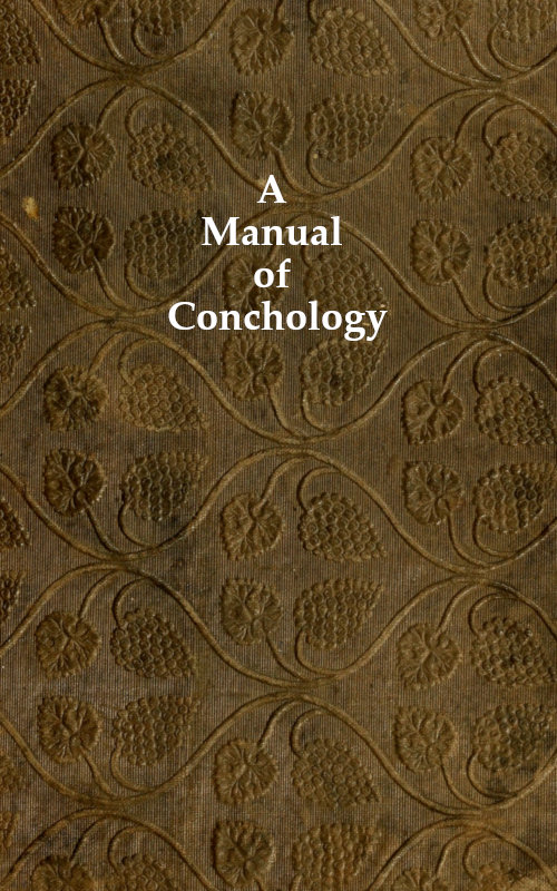 A Manual of Conchology  According to the System Laid Down by Lamarck, with the Late Improvements by De Blainville. Exemplified and Arranged for the Use of Students.