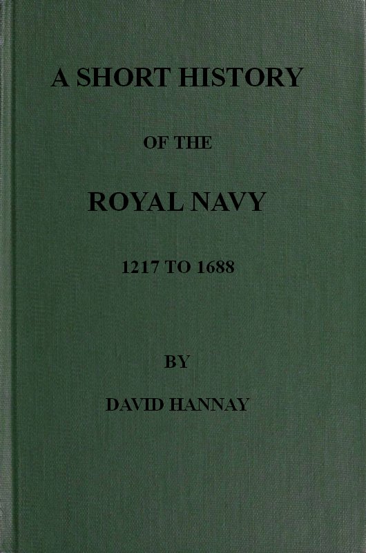 A Short History of the Royal Navy, 1217 to 1688