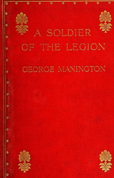 A Soldier of the Legion  An Englishman's Adventures Under the French Flag in Algeria and Tonquin
