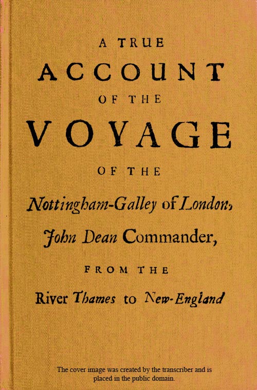 A True Account of the Voyage of the Nottingham-Galley of London,  John Dean Commander, from the River Thames to New-England