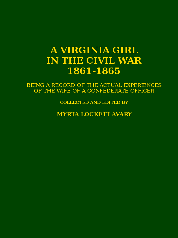 A Virginia Girl in the Civil War, 1861-1865  being a record of the actual experiences of the wife of a Confederate officer