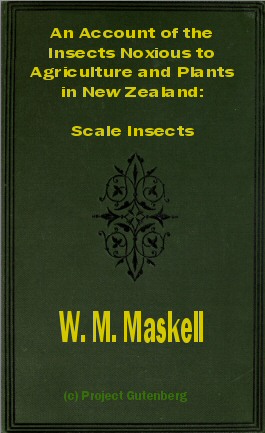 An Account of the Insects Noxious to Agriculture and Plants in New Zealand  The Scale Insects (Coccididae)