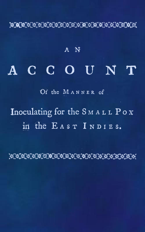 An account of the manner of inoculating for the small pox in the East Indies  With some observations on the practice and mode of treating that disease in those parts