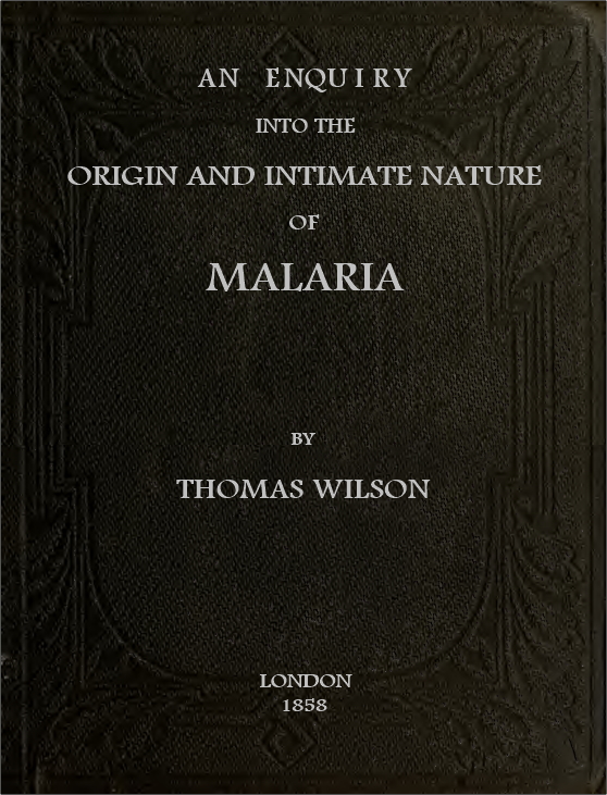 An Enquiry Into the Origin and Intimate Nature of Malaria