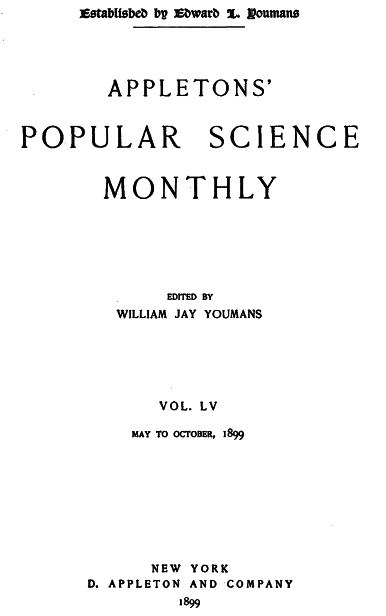 Appletons' Popular Science Monthly, July 1899  Volume LV, No. 3, July 1899