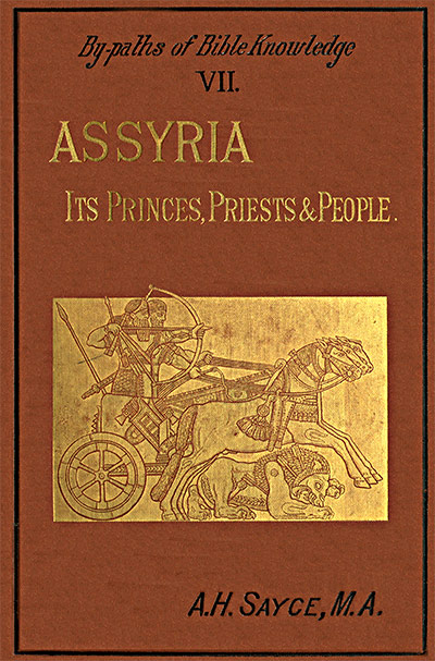 Assyria: Its Princes, Priests and People  By-Paths of Bible Knowledge VII