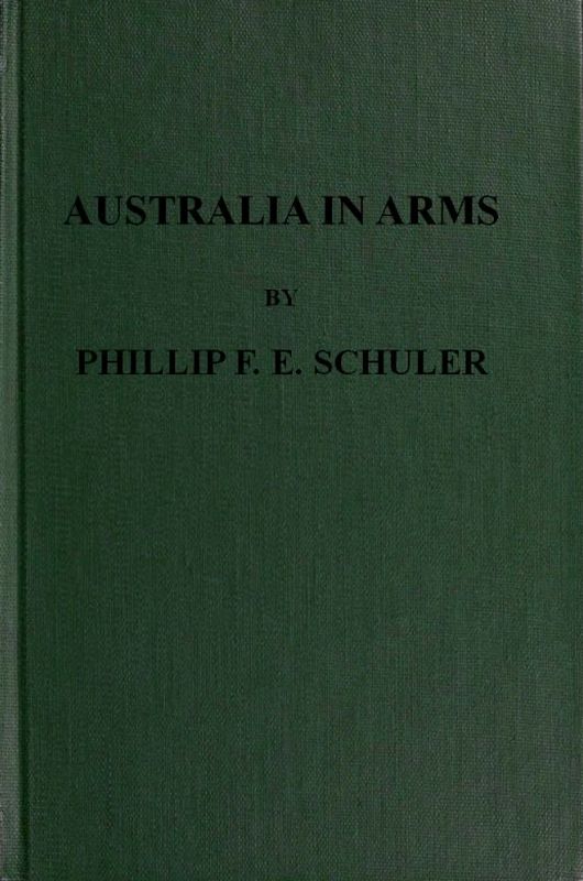 Australia in Arms  A Narrative of the Australasian Imperial Force and Their Achievement at Anzac