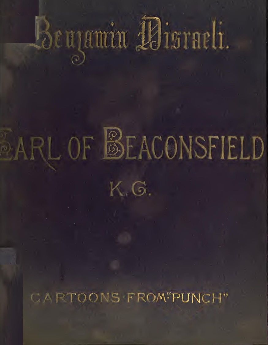 Benjamin Disraeli, the Earl of Beaconsfield, K.G.  Cartoons from 