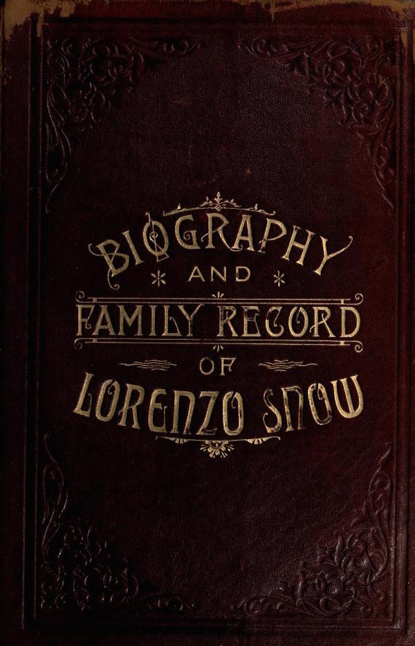 Biography and Family Record of Lorenzo Snow  One of the Twelve Apostles of the Church of Jesus Christ of Latter-day Saints