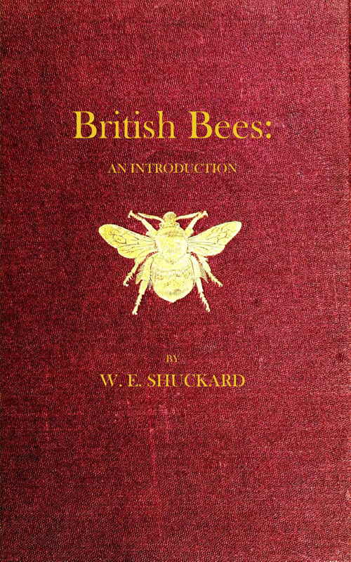 British Bees  An Introduction into the Studies of the Natural History and Economy of the Bees Indigenous to the British Isles