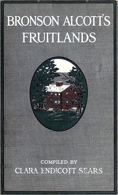 Bronson Alcott's Fruitlands, compiled by Clara Endicott Sears  With Transcendental Wild Oats, by Louisa M. Alcott