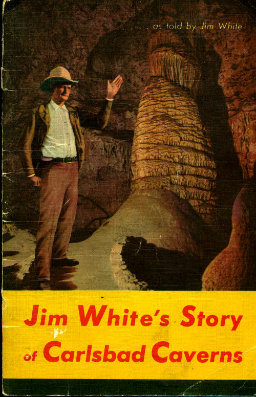 Carlsbad Caverns National Park, New Mexico  The Story of its Early Explorations, as told by Jim White