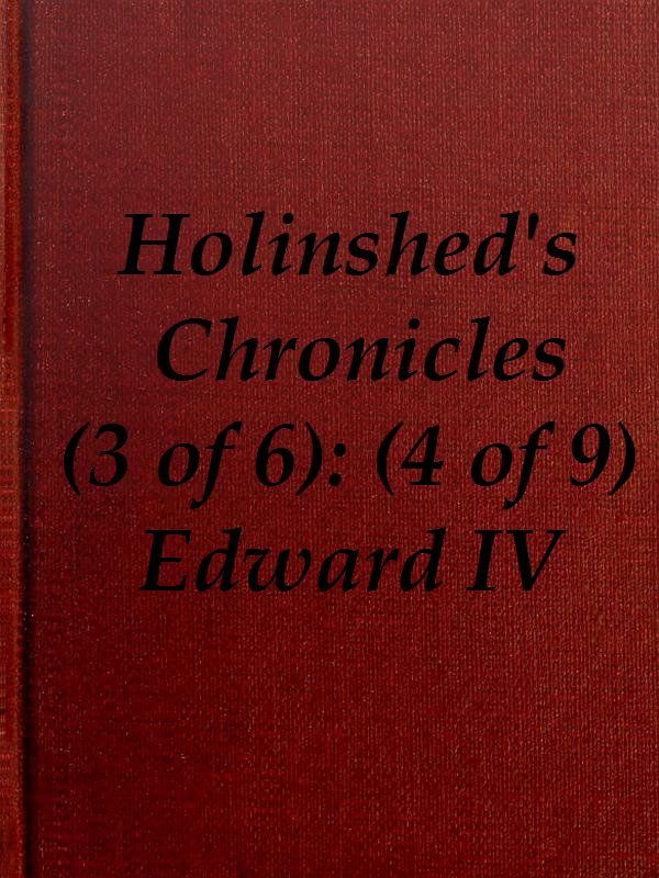 Chronicles of England, Scotland and Ireland (3 of 6): England (4 of 9)  Edward the Fourth, Earle of March, Sonne and Heire to Richard Duke of Yorke