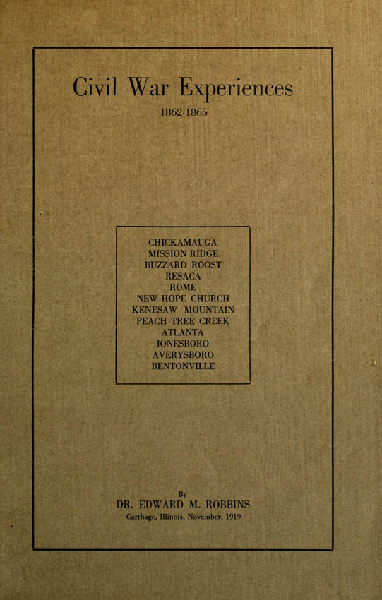 Civil War Experiences, 1862-1865  Chickamauga, Mission Ridge, Buzzard Roost, Resaca, Rome, New Hope Church, Kenesaw Mountain, Peach Tree Creek, Atlanta, Jonesboro, Averysboro, Bentonville