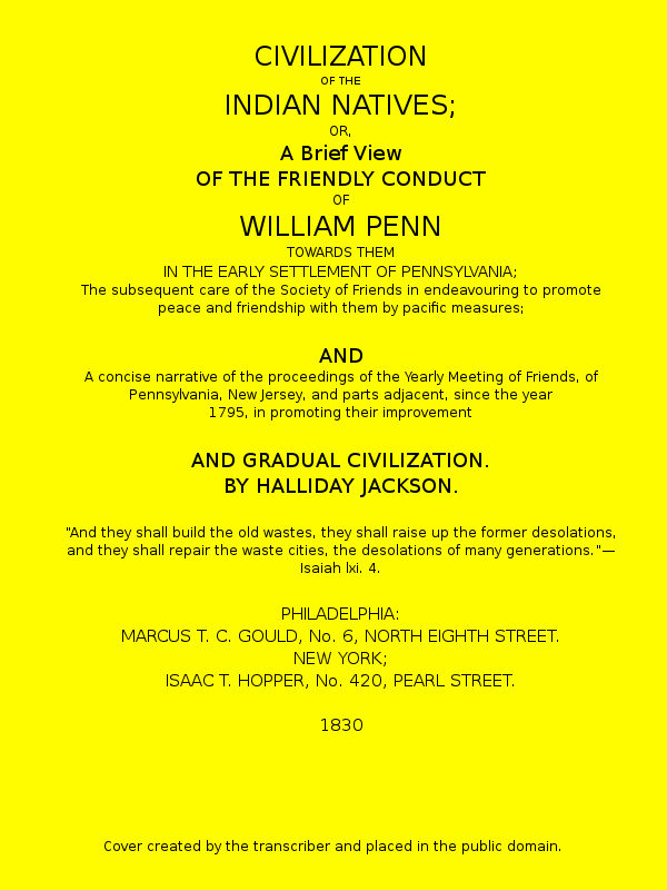 Civilization of the Indian Natives  or, a Brief View of the Friendly Conduct of William Penn Towards Them in the Early Settlement of Pennsylvania