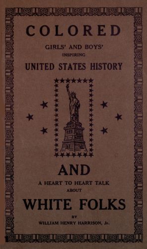 Colored girls and boys' inspiring United States history  and a heart to heart talk about white folks