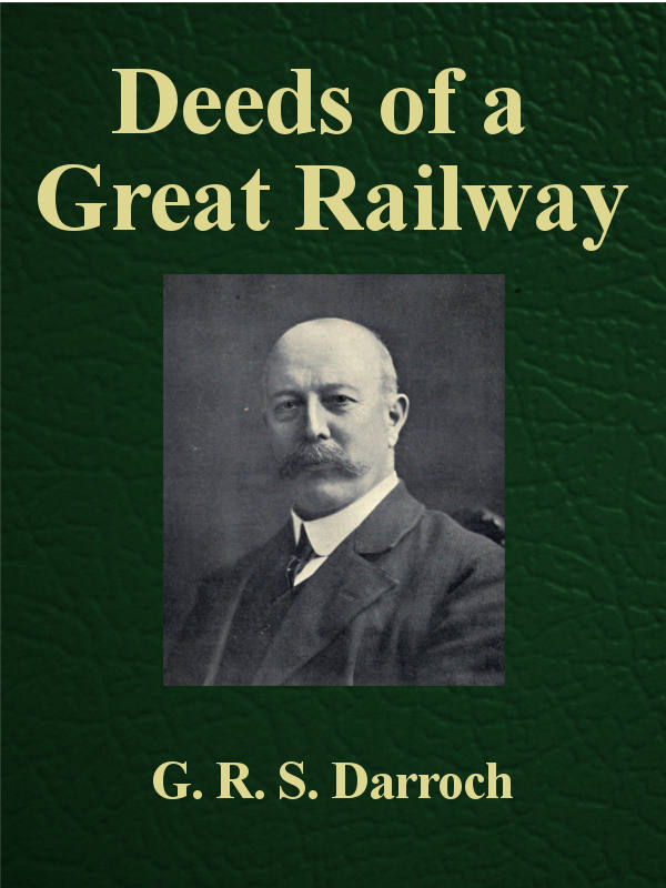 Deeds of a Great Railway  A record of the enterprise and achievements of the London and North-Western Railway company during the Great War