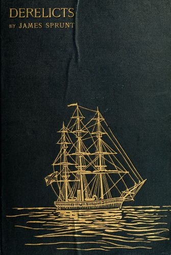 Derelicts: An Account of Ships Lost at Sea in General Commercial Traffic  And a Brief History of Blockade Runners Stranded Along the North Carolina Coast, 1861-1865