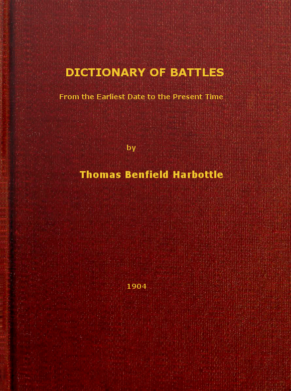 Dictionary of Battles  From the Earliest Date to the Present Time