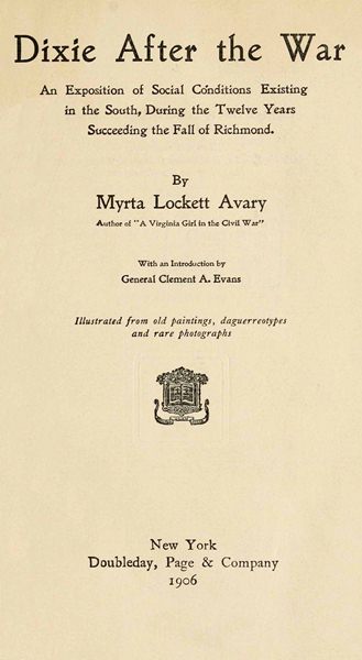 Dixie After the War  An Exposition of Social Conditions Existing in the South, During the Twelve Years Succeeding the Fall of Richmond