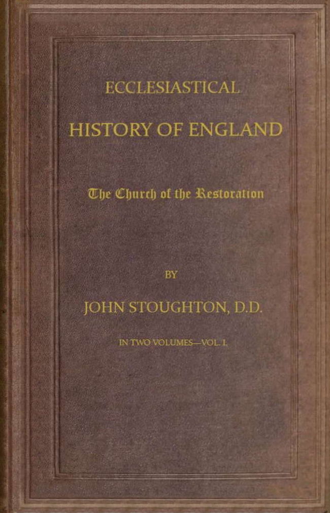 Ecclesiastical History of England, Volume 3—The Church of the Restoration [part 1]