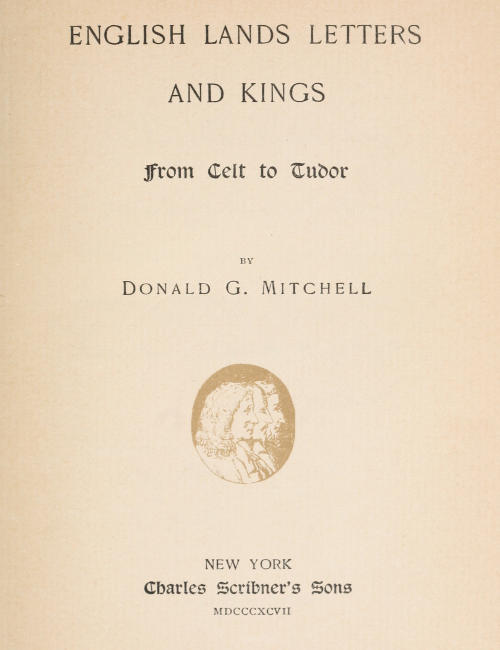English Lands, Letters and Kings, vol. 1: From Celt to Tudor