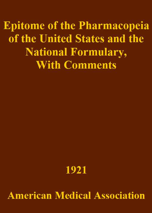 Epitome of the Pharmacopeia of the United States and the National Formulary  With Comments