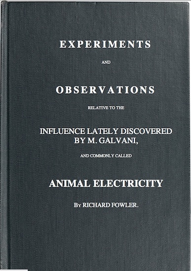 Experiments and Observations Relative to the Influence Lately Discovered by M. Galvani and Commonly Called Animal Electricity
