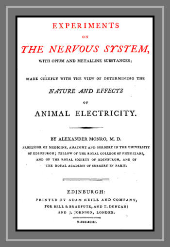 Experiments on the Nervous System with Opium and Metalline Substances  Made Chiefly with the View of Determining the Nature and Effects of Animal Electricity