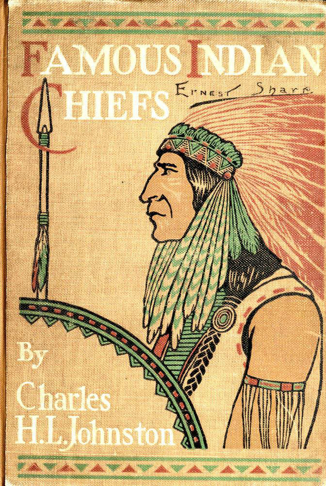 Famous Indian Chiefs  Their Battles, Treaties, Sieges, and Struggles with the Whites for the Possession of America