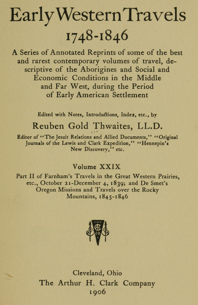 Farnham's Travels in the Great Western Prairies, etc., part 2, October 21-December 4, 1839  and De Smet's Oregon Missions and Travels over the Rocky Mountains, 1845-1846