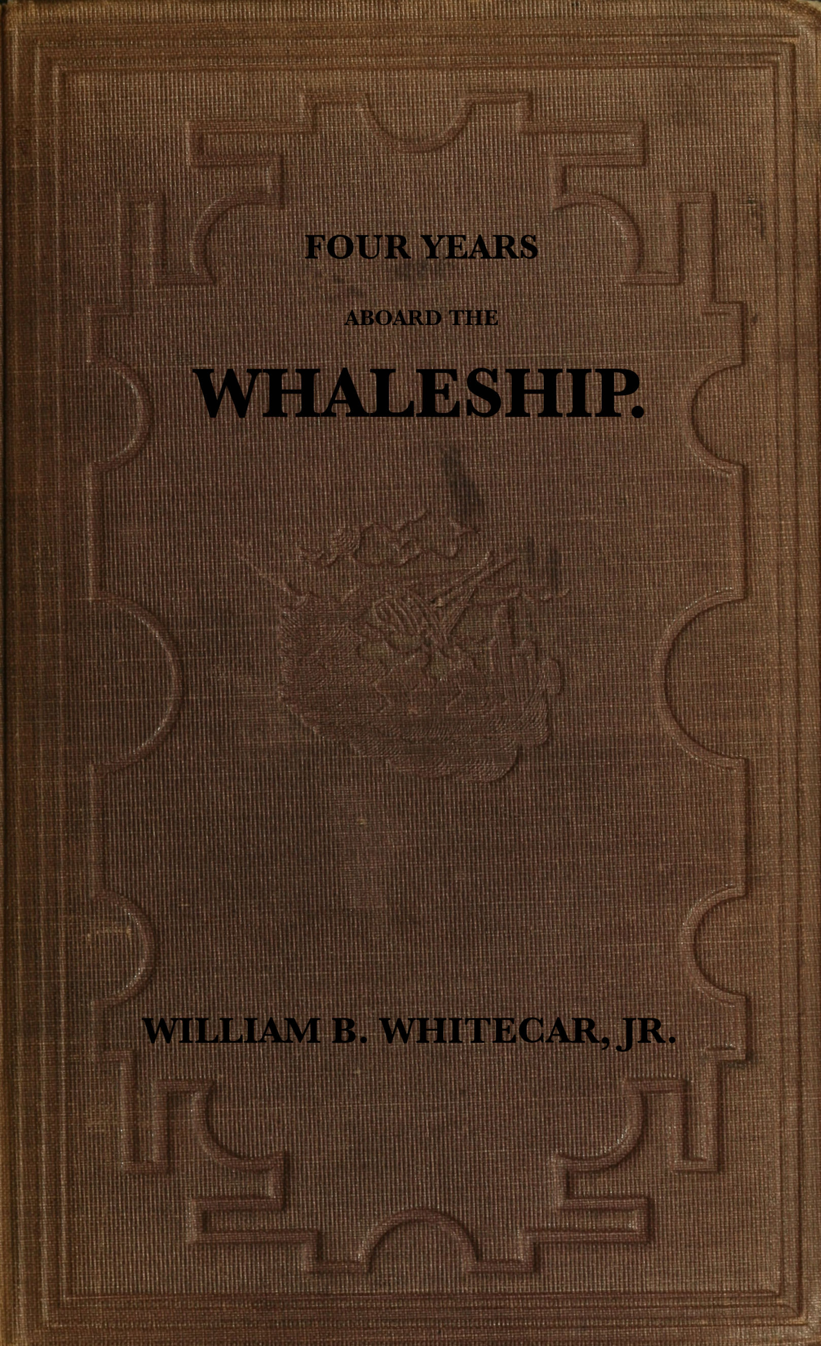 Four years aboard the whaleship  Embracing cruises in the Pacific, Atlantic, Indian, and Antarctic oceans, in the years 1855, '6, '7, '8, '9