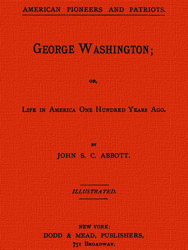 George Washington; or, Life in America One Hundred Years Ago.