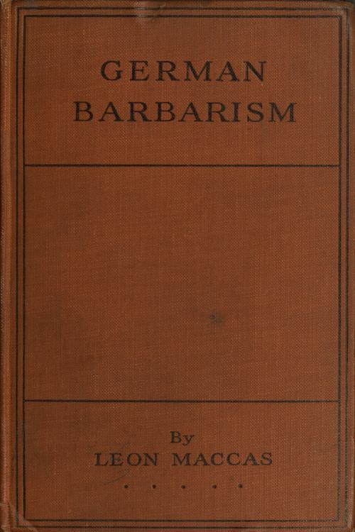 German Barbarism: A Neutral's Indictment