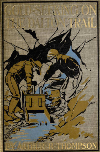 Gold-Seeking on the Dalton Trail  Being the Adventures of Two New England Boys in Alaska and the Northwest Territory