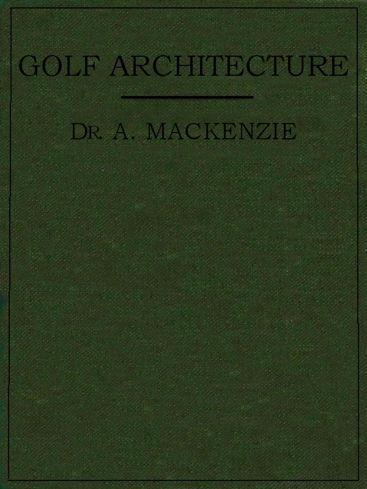 Golf Architecture: Economy in Course Construction and Green-Keeping