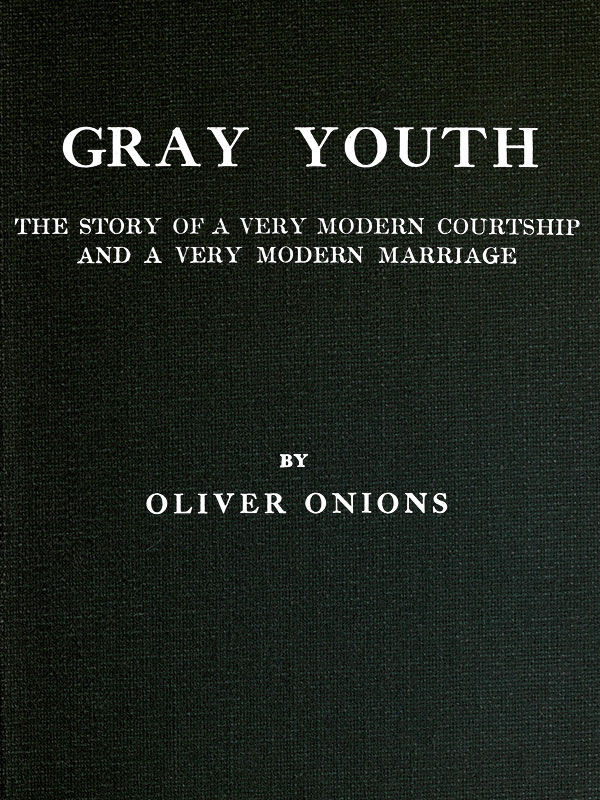 Gray youth: The story of a very modern courtship and a very modern marriage