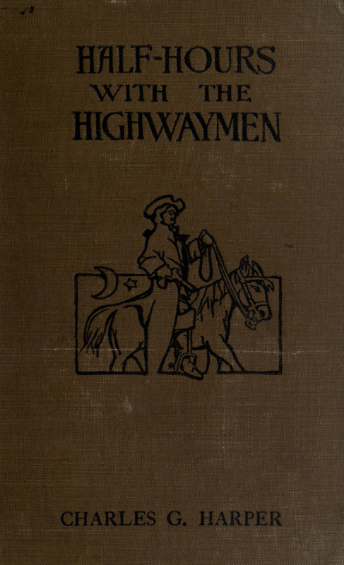 Half-hours with the Highwaymen - Vol 1  Picturesque Biographies and Traditions of the 