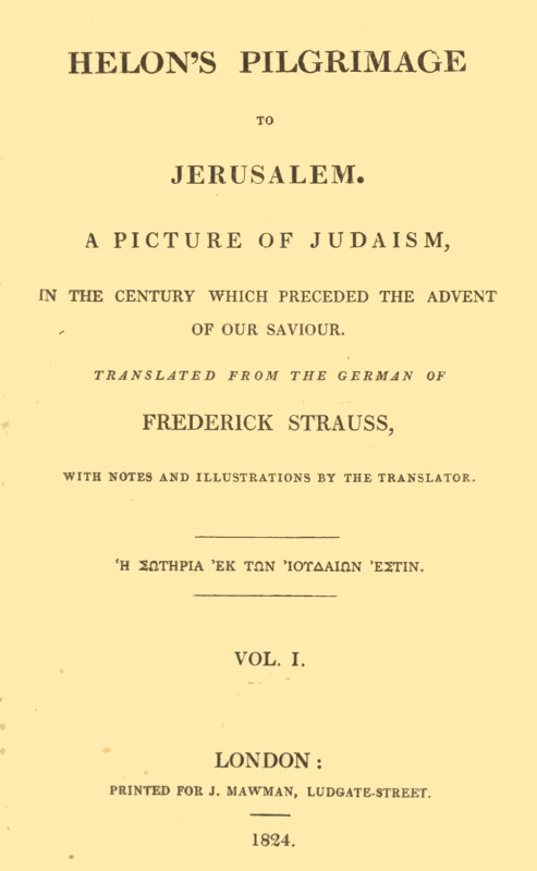 Helon's Pilgrimage to Jerusalem, Volume 1 (of 2)  A picture of Judaism, in the century which preceded the advent of our Savior.