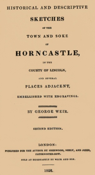Historical and descriptive sketches of the town and soke of Horncastle [1822]  in the county of Lincoln and several places adjacent