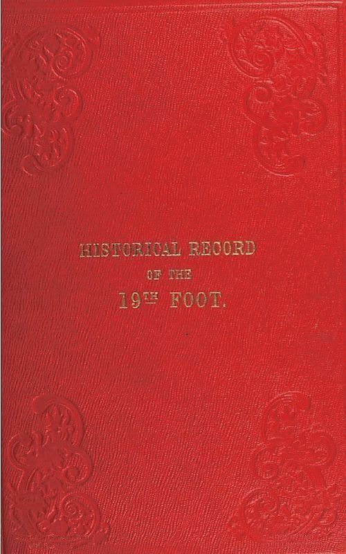 Historical Record of the Nineteenth, or the First Yorkshire North Riding Regiment of Foot  Containing an account of the formation of the regiment in 1688, and of its subsequent services to 1848