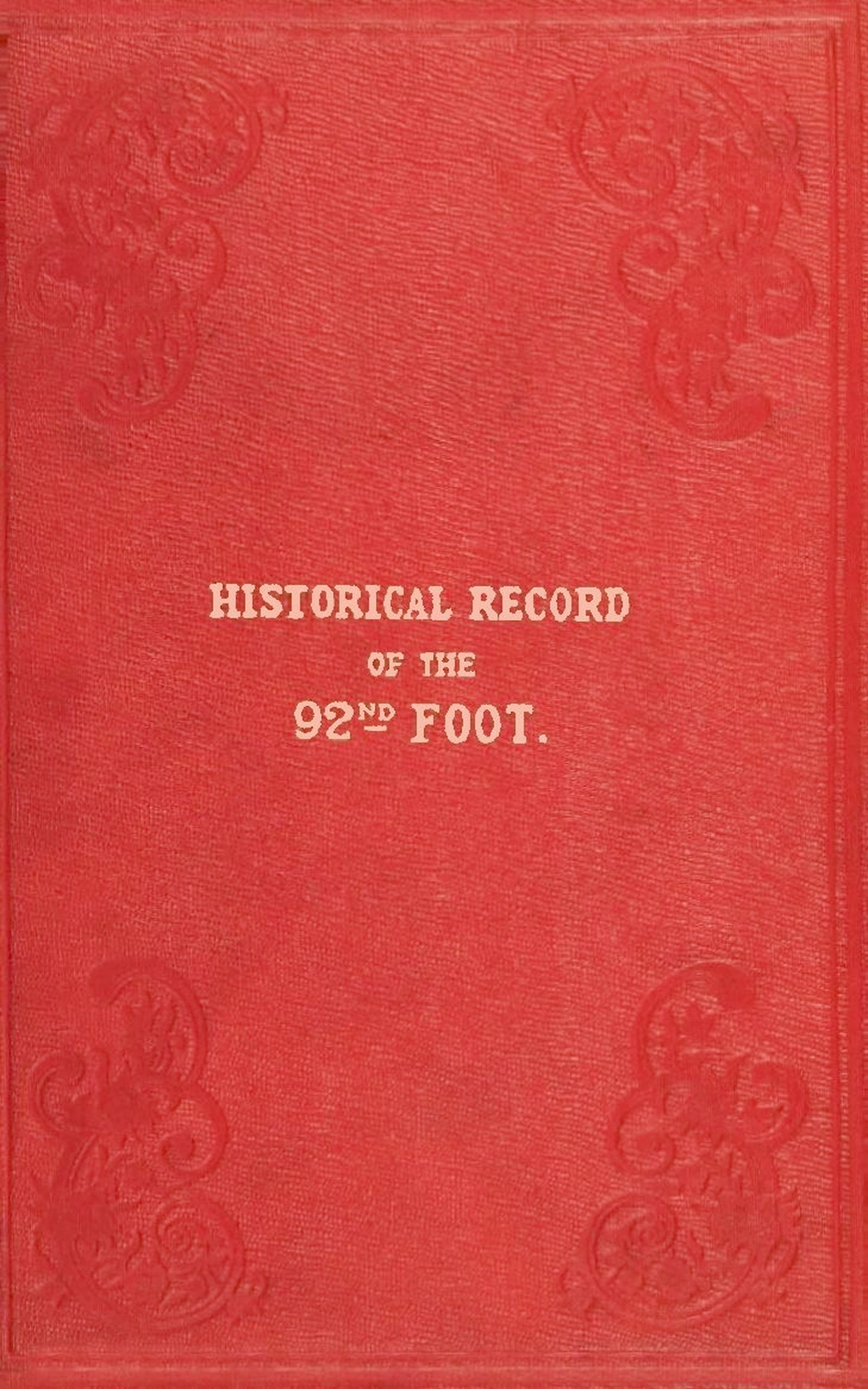Historical record of the Ninety-second Regiment, originally termed 