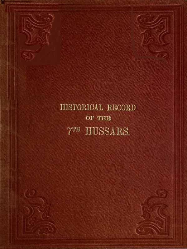 Historical Record of the Seventh, or the Queen's Own Regiment of Hussars  Containing an Account of the Origin of the Regiment in 1690, and of Its Subsequent Services to 1842