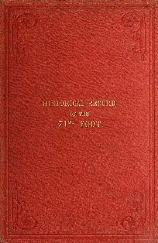 Historical Record of the Seventy-first Regiment, Highland Light Infantry  Containing an Account of the Formation of the Regiment in 1777, and of Its Subsequent Services to 1852